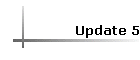 Update 5