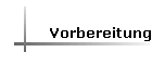 Vorbereitung